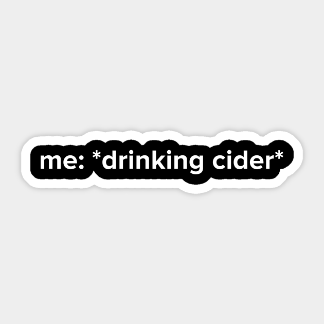 Funny Drinking Cider Meme Gift Drinking Cider Sticker TeePublic